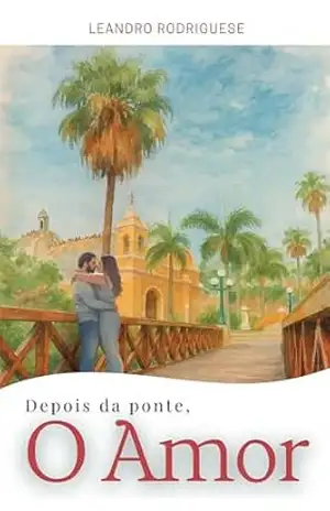 Depois da Ponte, O Amor - Leandro Rodriguese Depois da Ponte, O Amor - Leandro Rodriguese