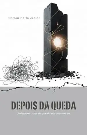 Depois da Queda: Um legado construído quando tudo desmoronou – Osman Júnior Depois da Queda: Um legado construído quando tudo desmoronou – Osman Júnior