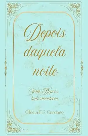 Depois daquela noite – Vol. 1 – Gilceia Farias da Silva Cardoso