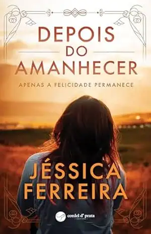 Depois do Amanhecer – Jéssica Ferreira Depois do Amanhecer – Jéssica Ferreira