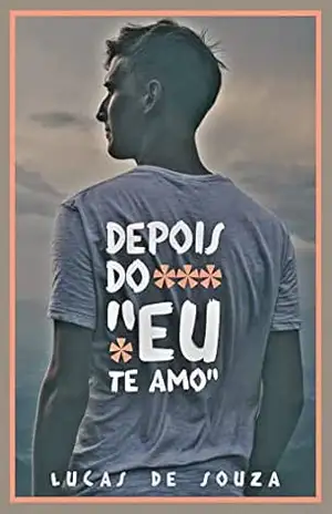 DEPOIS DO ”EU TE AMO” – Lucas de Souza Rohling DEPOIS DO ”EU TE AMO” – Lucas de Souza Rohling
