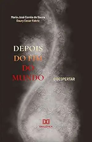Depois do fim do mundo: o despertar – Maria José Corrêa de Souza