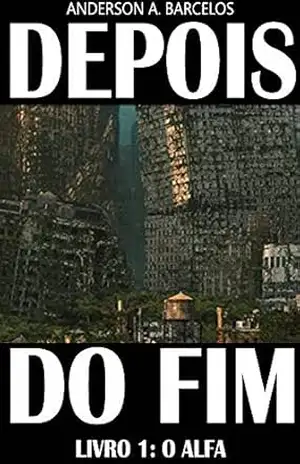 Depois do Fim: O Alfa (Série Depois do Fim Livro 1) – Anderson Barcelos