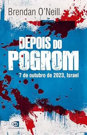 Depois do pogrom: 7 de Outubro de 2023, Israel - Brendan O’Neill Depois do pogrom: 7 de Outubro de 2023, Israel - Brendan O’Neill