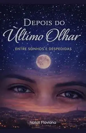 Depois do Último Olhar: Entre Sonhos e Despedidas - Natali Flaviana Anjos