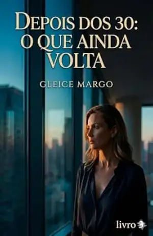 Depois dos 30: O Que Ainda Volta – Gleice Margo Depois dos 30: O Que Ainda Volta – Gleice Margo