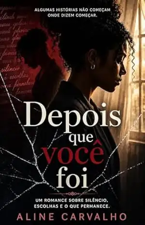 Depois Que Você Foi: Um romance sobre silêncio, escolhas e o que permanece – Aline Carvalho