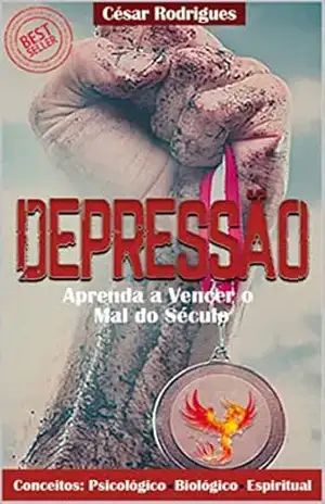Depressão: Aprenda a vencer o mal do século - César Rodrigues Depressão: Aprenda a vencer o mal do século - César Rodrigues
