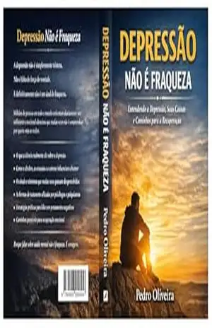 Depressão Não é Fraqueza: Entendendo, Reconhecendo e Buscando Caminhos para a Recuperação – PEDRO OLIVEIRA