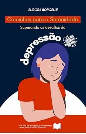 Depressão: Superando os desafios da depressão e reconstruindo o equilíbrio emocional – Miranda  telles