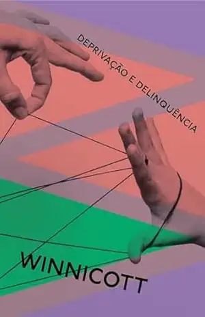 Deprivação e delinquência – Donald Winnicott