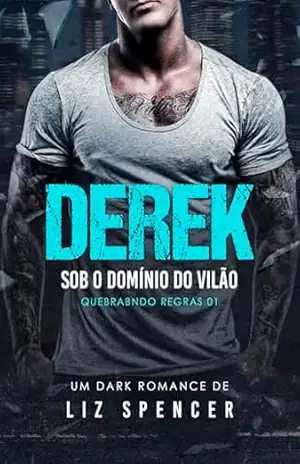 DEREK: Sob o Domínio do Vilão (Quebrando Regras Livro 1) – Liz Spencer DEREK: Sob o Domínio do Vilão (Quebrando Regras Livro 1) – Liz Spencer