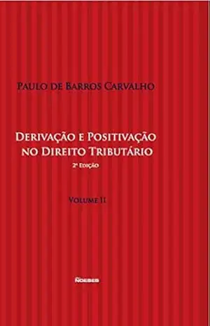 Derivação e Positivação no Direito Tributário Vol. II 2ª Edição – Paulo de Barros Carvalho