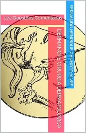 Dermanote Cirurgia Dermatológica: 272 Questões Comentadas (Dermanote Advanced Livro 9) – Fernando Henrique Canhoto Alves