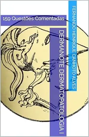 Dermanote Dermatopatologia I: 159 Questões Comentadas (Dermanote Advanced Livro 14) – Fernando Henrique Canhoto Alves