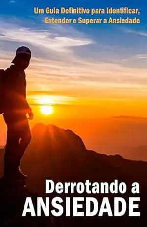 Derrotando a Ansiedade: Um Guia Definitivo para Identificar, Entender e Superar a Ansiedade – Marcos Araujo