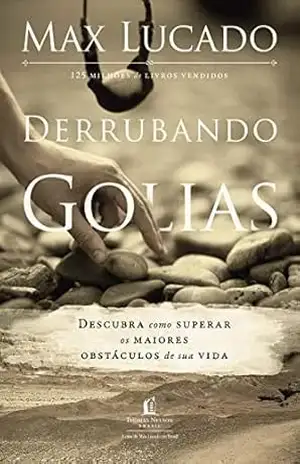 Capa do livro Derrubando Golias: Descubra como superar os maiores obstáculos de sua vida - Max Lucado