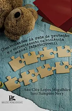 (Des)conexões da rede de proteção e o enfrentamento da violência sexual infanto–juvenil – Ana Cléa Lopes Magalhães (Des)conexões da rede de proteção e o enfrentamento da violência sexual infanto–juvenil – Ana Cléa Lopes Magalhães