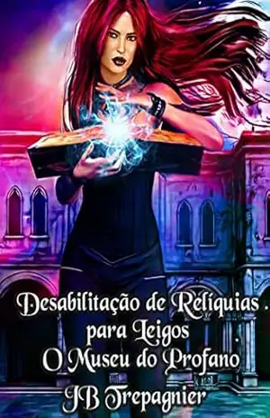 Capa do livro Desabilitação de Relíquias para Leigos (O Museu do Profano 1) - JB Trepagnier