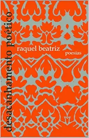Desacanhamento poético – Raquel Beatriz Silva Desacanhamento poético – Raquel Beatriz Silva