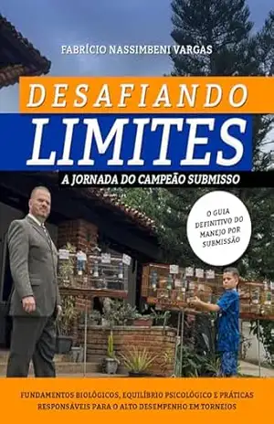 Desafiando Limites: A Jornada do Campeão Submisso – Fabrício Nassimbeni Vargas Desafiando Limites: A Jornada do Campeão Submisso – Fabrício Nassimbeni Vargas