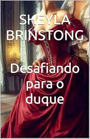 Capa do livro Desafiando para o duque (Uma temporada em Londres Livro 1) - Sheyla  Brinstong