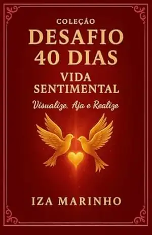 Desafio 40 dias – Um guia prático para mudanças reais em sua Vida Sentimental: Transforme sua Vida Amorosa em 40 dias com um método simples, acompanhamento … (QUADRO DOS SONHOS E DESAFIOS 40 DIAS) – Iza  Marinho