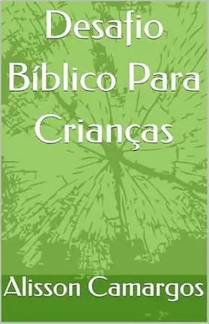 Capa do livro Desafio Bíblico Para Crianças - Alisson Camargos