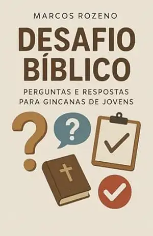 Desafio Bíblico: Perguntas e Respostas para Gincanas de Jovens – Marcos Aurélio Rozeno