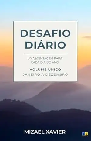 DESAFIO DIÁRIO (volume único): Uma mensagem para cada dia do ano – MIZAEL XAVIER