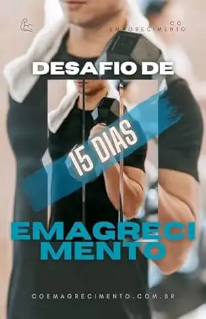 DESAFIO DOS 15 DIAS – COMO PERDER MAIS DE 10KG EM 15 DIAS – N. Souza