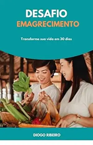 Desafio Emagrecimento – Transforme a sua vida em 30 dias – Diogo Ribeiro Desafio Emagrecimento – Transforme a sua vida em 30 dias – Diogo Ribeiro
