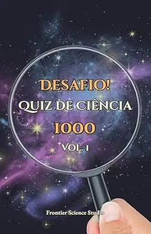 Capa do livro Desafio! Quiz de Ciência 1000: Vol. 1: Uma Aventura Científica dos Mistérios do Universo aos Segredos da Vida com Quizzes Aleatórios e Imprevisíveis (Quiz de Ciência: Uma Jornada do Átomo ao Cosmos) - Frontier Science Studio