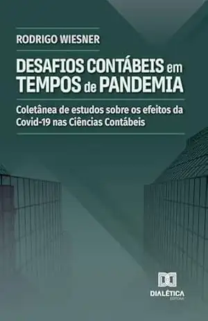 Desafios Contábeis em Tempos de Pandemia: Coletânea de estudos sobre os efeitos da Covid–19 nas Ciências Contábeis – Rodrigo Wiesner Desafios Contábeis em Tempos de Pandemia: Coletânea de estudos sobre os efeitos da Covid–19 nas Ciências Contábeis – Rodrigo Wiesner
