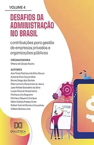 Desafios da Administração no Brasil: contribuições para gestão de empresas privadas e organizações públicas – Volume 4 – Milena de Cássia Rocha