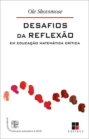 Desafios da reflexão em educação matemática crítica (Perspectivas em educação matemática) – Ole Skovsmose