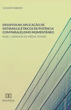 Capa do livro Desafios na Aplicação de Sistemas Elétricos de Potência com Paralelismo Momentâneo: Rede x gerador em média tensão - Vagner Ribeiro