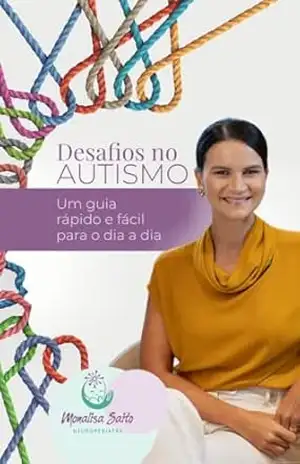 Desafios no Autismo: Um guia rápido e fácil para o dia a dia – Dra. Monalisa Saito