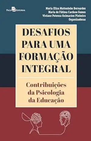 Capa do livro Desafios para uma formação integral: Contribuições da psicologia da educação - Maria Eliza Mattosinho Bernardes