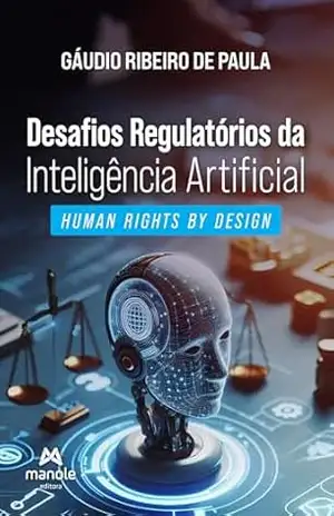 Desafios regulatórios da inteligência artificial: human rights by design – Gáudio Ribeiro de Paula Desafios regulatórios da inteligência artificial: human rights by design – Gáudio Ribeiro de Paula