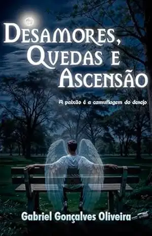 Desamores, Quedas e Ascensão – Gabriel Gonçalves Oliveira Desamores, Quedas e Ascensão – Gabriel Gonçalves Oliveira