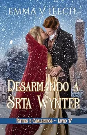 Desarmando a Srta. Wynter (Patifes & Cavalheiros Livro 17) – Emma V Leech Desarmando a Srta. Wynter (Patifes & Cavalheiros Livro 17) – Emma V Leech