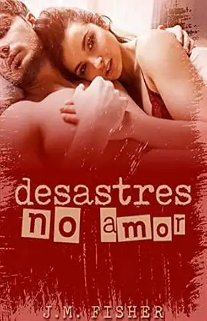 Desastres no Amor – J.M. Fisher