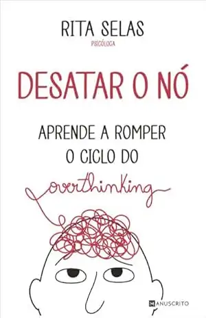 Desatar o Nó — Aprende a Romper o Ciclo do Overthinking – Rita Selas Desatar o Nó — Aprende a Romper o Ciclo do Overthinking – Rita Selas