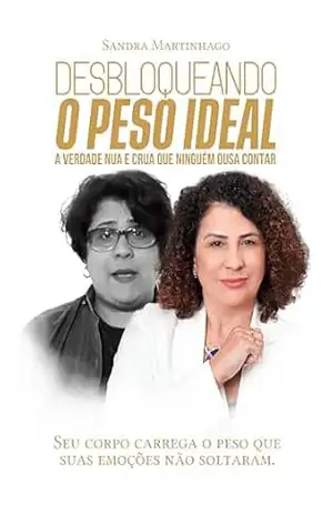 DESBLOQUEANDO O PESO IDEAL: A VERDADE NUA E CRUA QUE NINGUÉM OUSA CONTAR – SANDRA MARTINHAGO DESBLOQUEANDO O PESO IDEAL: A VERDADE NUA E CRUA QUE NINGUÉM OUSA CONTAR – SANDRA MARTINHAGO