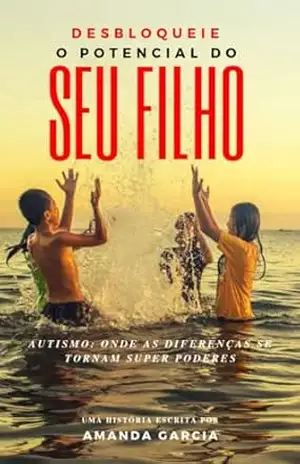 Capa do livro ''Desbloqueie o Potencial do Seu Filho: Estratégias práticas para ajudar seu filho com autismo a alcançar seu máximo potencial. Um guia completo para pais que buscam apoio e soluções reais.'' - Amanda Garcia