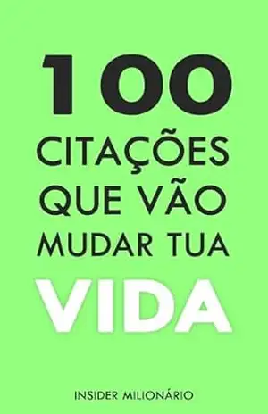 Desbloqueie seu potencial: 100 citações inspiradoras para a transformação de vidas – Insider Milionário