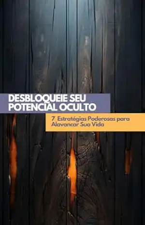 Capa do livro Desbloqueie Seu Potencial Oculto: 7 Estratégias Poderosas para Alavancar Sua Vida - Diego  Manoel da Silva