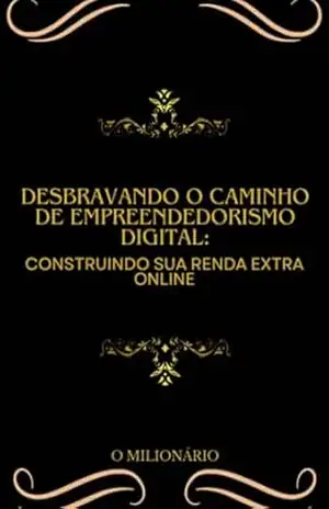 Desbravando O Caminho Do Empreendedorismo Digital – O Milionário Desbravando O Caminho Do Empreendedorismo Digital – O Milionário