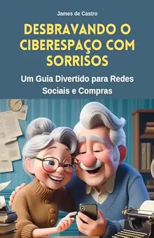 Desbravando o Ciberespaço com Sorrisos: Um Guia Divertido para Redes Sociais e Compras – James Castro
